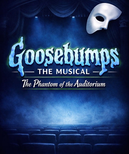 Goosebumps the Musical: The Phantom of the Auditorium